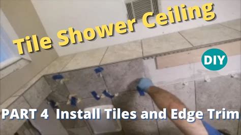 How To Tile A Shower Ceiling Part Finish Installing The Tiles On