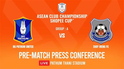 Live Pre Match Press Conference Bg Pathum United Vs Svay Rieng Fc