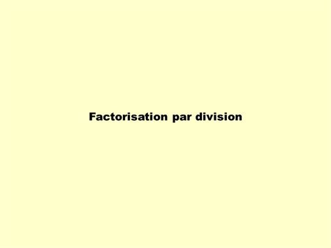 Factorisation par division ppt télécharger