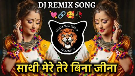 Sathi Mere Tere Bina Jina Dj Mix Song Old Bollywood Dj Song New