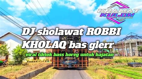 Dj Sholawat Robbi Kholaq Bass Glerr Youtube