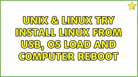 Unix Linux Try Install Linux From Usb Os Load And Computer Reboot