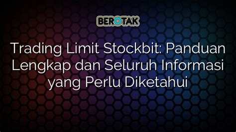 Trading Limit Stockbit Panduan Lengkap Dan Seluruh Informasi Yang