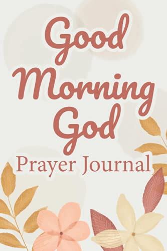 Good Morning God Prayer Journal Praise Reflections Requests And