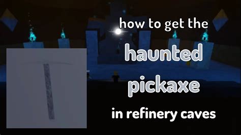 How To Get The Haunted Pickaxe In Refinery Caves Roblox YouTube