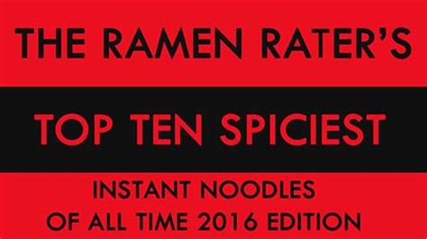 The Ramen Raters Top Ten Spiciest Instant Noodles Of All Time 2016