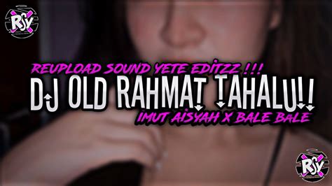 Dj Old Imut Aisyah Masih Bersama Rahmat Tahalu X Bale Bale Reupload