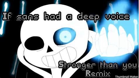 If Sans Had A Deep Voice Stronger Than You Remix Youtube