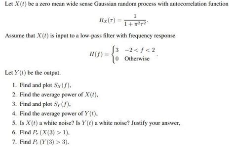 Solved Let X T Be A Zero Mean Wide Sense Gaussian Random Chegg