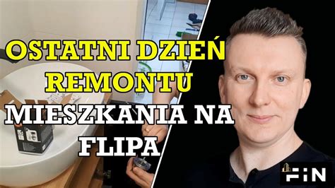 Wykończeniówka Ostatni dzień remontu mieszkania na flipa FiN flipy Jak