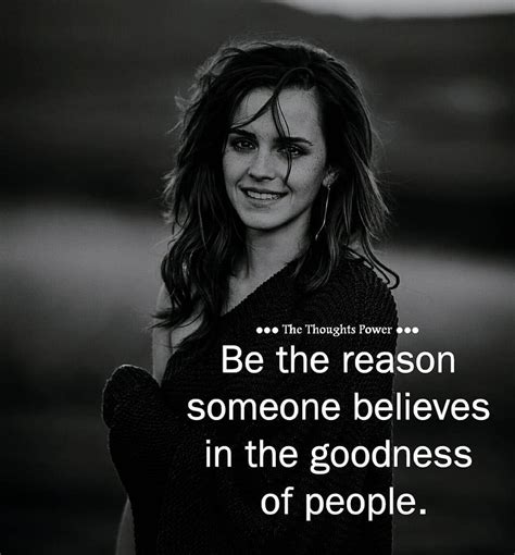 Be The Reason Someone Believes In The Goodness Of People Pictures