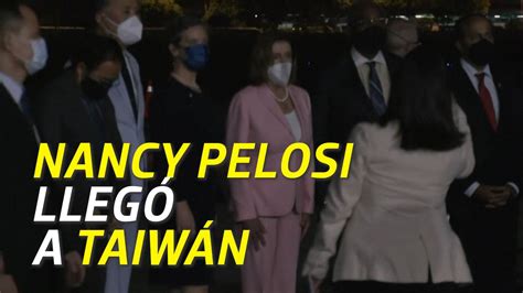 Nancy Pelosi Llega A Taiw N Pese A Advertencias Youtube