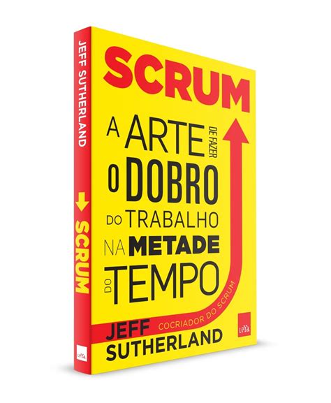 Scrum A Arte De Fazer O Trabalho Na Metade Do Tempo PDF Jeff Sutherland