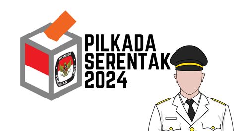 Pilkada Serentak 2024 Jadwal Tahapan Dan Daftar Wilayah Yang