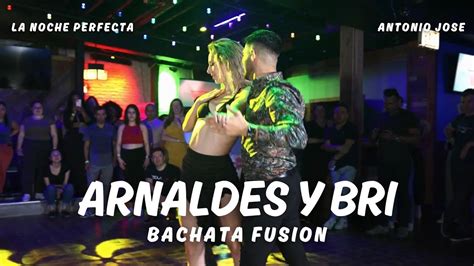 Arnaldes Y Bri Bachata Fusion 2024 La Noche Perfecta Antonio Jose