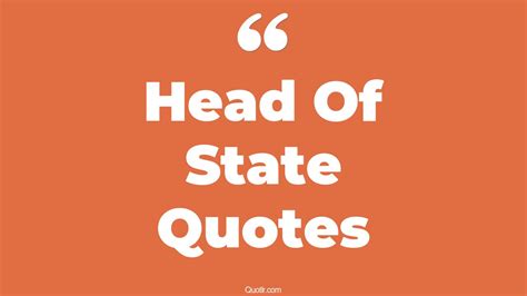 45+ Proven Head Of State Quotes That Will Unlock Your True Potential