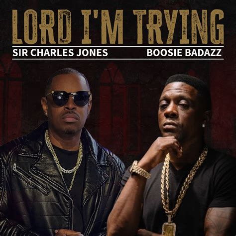 Lord I M Trying Single Album By Sir Charles Jones Boosie Badazz