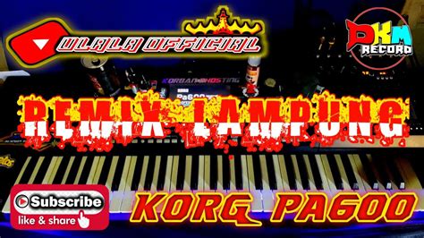 REMIX LAMPUNG KORG PA600 MUSIC LEPAS 2022 PART 1 YouTube