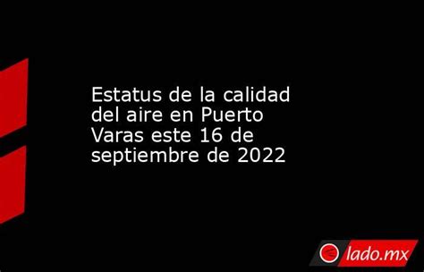 Estatus De La Calidad Del Aire En Puerto Varas Este 16 De Septiembre De 2022 Ladomx