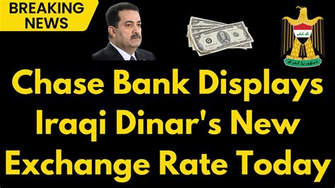 Iraqi Dinar Chase Bank S Big Reveal Iraqi Dinar S New Exchange Rate