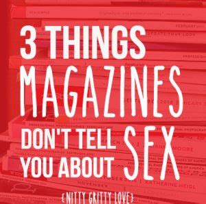 3 Things Magazines Don T Tell You About Sex Nitty Gritty Love