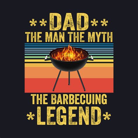 The Barbecuing Legend Funny Fathers Day For Dad Papa Barbecue Dad