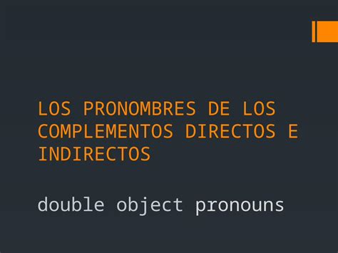 LOS PRONOMBRES DE LOS COMPLEMENTOS DIRECTOS E INDIRECTOS Double Object