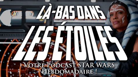 LÀ BAS DANS LES ÉTOILES 96 Votre podcast STAR WARS hebdomadaire