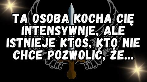 Ta osoba KOCHA CIĘ INTENSYWNIE ale istnieje ktoś kto nie chce