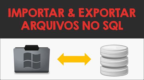 Importar E Exportar Arquivos Em Massa Para Tabelas Do Sql Youtube