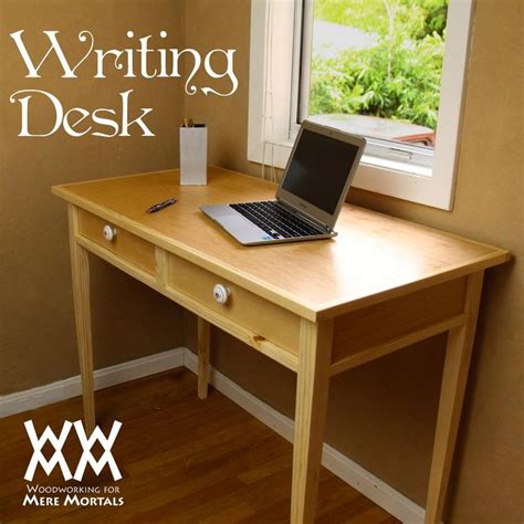 Writing Desk Woodworking For Mere Mortals Woodworking Desk Plans Woodworking Techniques