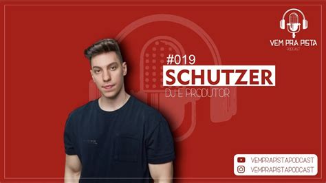 SCHUTZER DJ E PRODUTOR Vem Pra Pista Podcast 019 YouTube