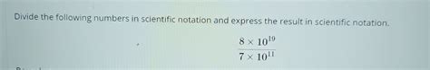 Solved Divide the following numbers in scientific notation | Chegg.com