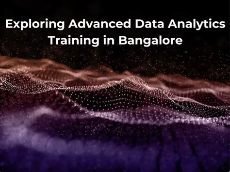 Exploring Advanced Data Analytics Training In Bangalore