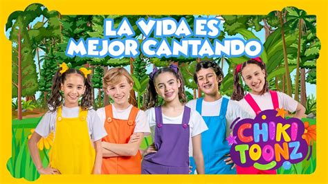 La Vida es Mejor Cantando Chiki Toonz Música Infantil crianças