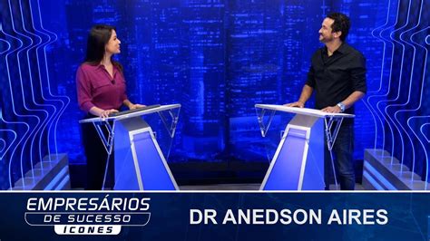 Empresários de Sucesso Ícones Entrevista Dr Anedson Aires YouTube