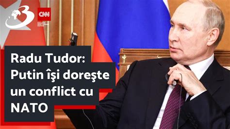 Radu Tudor Putin îşi doreşte un conflict cu NATO YouTube