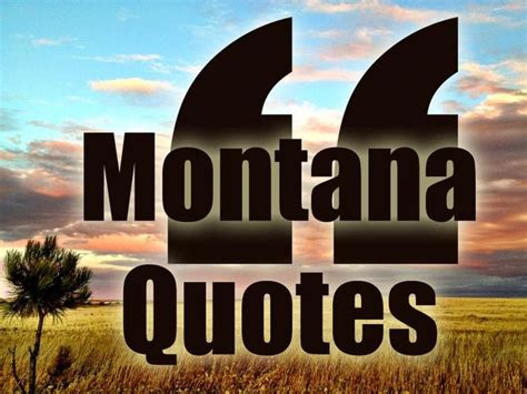 Famous Quotes About Montana Quotesgram