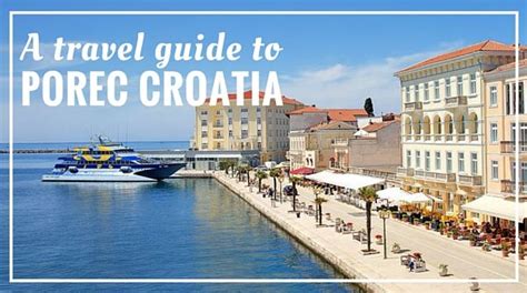 The Ultimate Porec Travel Guide Plan A Trip To Porec Croatia Porec