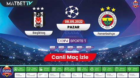 Beşiktaş Fenerbahçe maçı canli izle BJK FB Derbisi canli izle Matbet