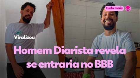 Vídeo Homem Diarista revela se entraria no BBB Viralizou gshow