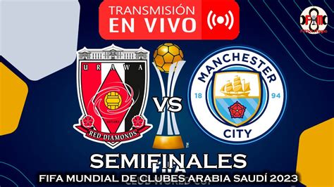 URAWA REDS VS MANCHESTER CITY EN VIVO MUNDIAL DE CLUBES