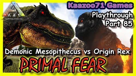 Demonic Mesopithecus Vs Origin Rex Ark Primal Fear Part 85💥 Youtube