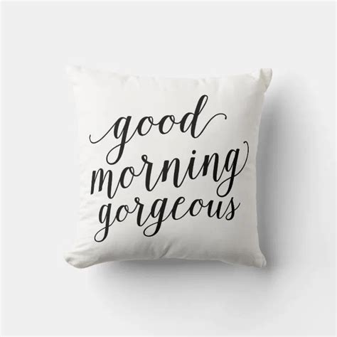 Good Morning Gorgeous Throw Pillow Zazzle