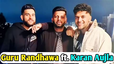 Guru Randhawa Ft Karan Aujla New Song 2023 Guru Randhawa New Song