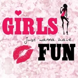 Girls Just Want To Have Fun Quotes. QuotesGram