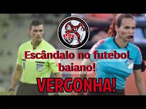 ESCÂNDALO NA ARBITRAGEM BAIANA CONFIRA YouTube