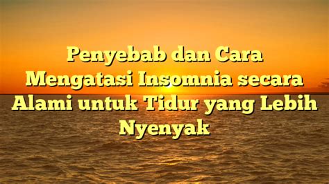 Penyebab Dan Cara Mengatasi Insomnia Secara Alami Untuk Tidur Yang