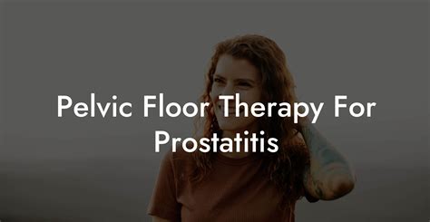 Pelvic Floor Therapy For Prostatitis Glutes Core And Pelvic Floor