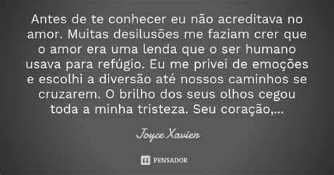 Antes De Te Conhecer Eu Não Acreditava Joyce Xavier Pensador